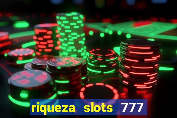 riqueza slots 777 paga mesmo